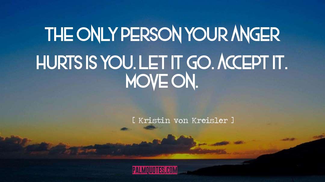 Kristin Von Kreisler Quotes: The only person your anger