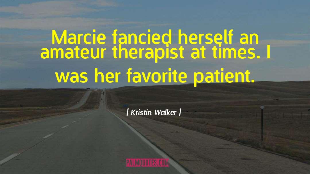 Kristin Walker Quotes: Marcie fancied herself an amateur