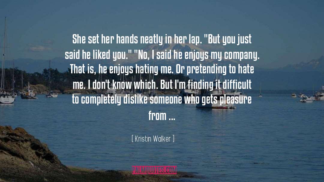 Kristin Walker Quotes: She set her hands neatly