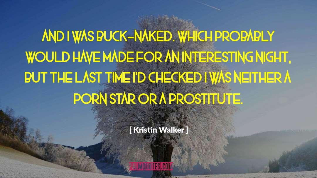 Kristin Walker Quotes: And i was buck-naked. Which