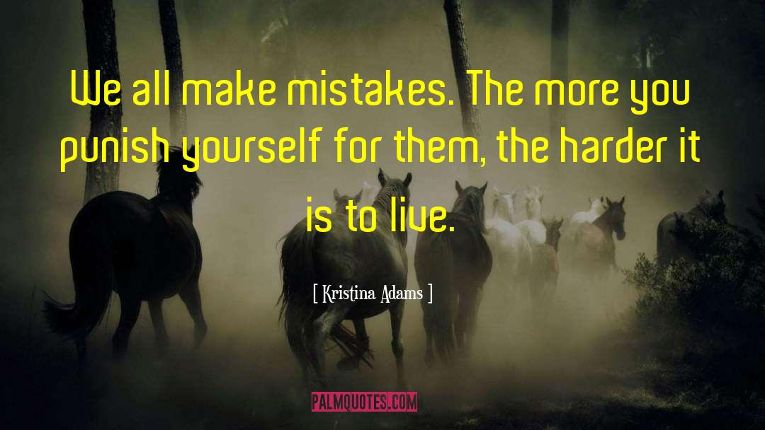 Kristina Adams Quotes: We all make mistakes. The