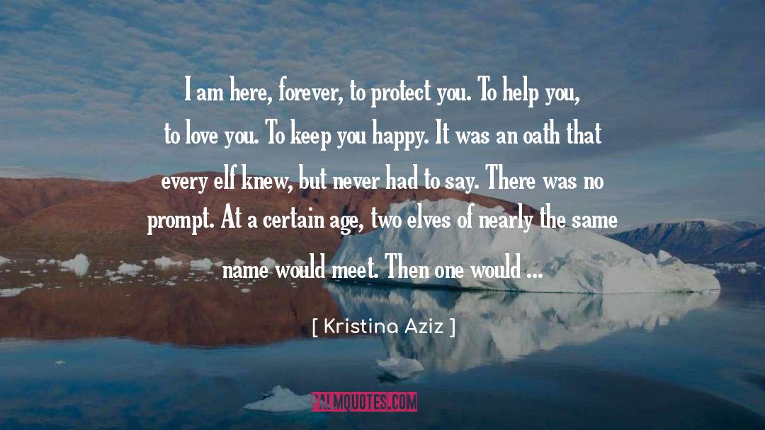 Kristina Aziz Quotes: I am here, forever, to