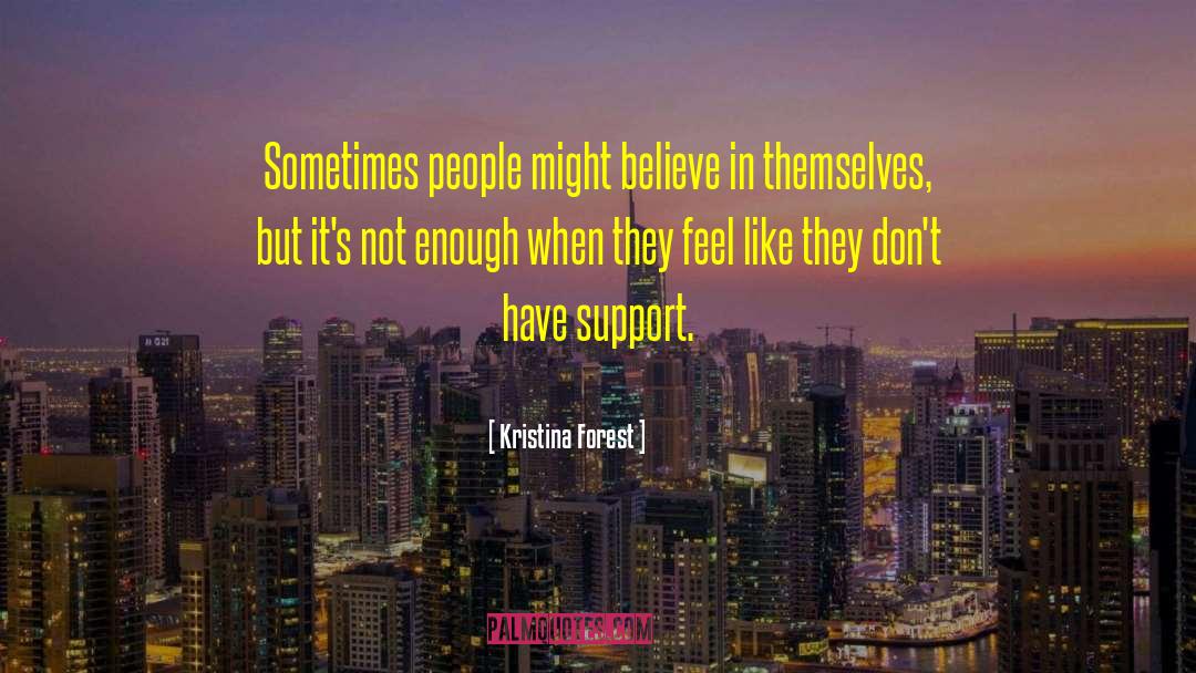 Kristina Forest Quotes: Sometimes people might believe in