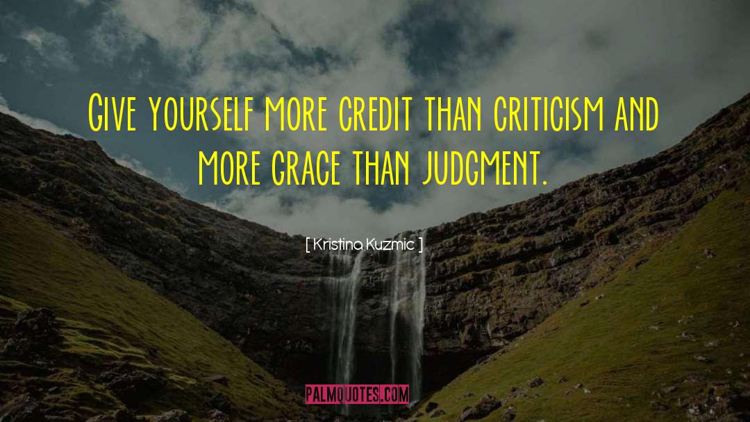 Kristina Kuzmic Quotes: Give yourself more credit than