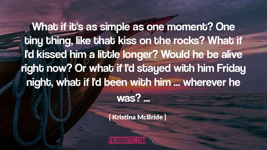 Kristina McBride Quotes: What if it's as simple