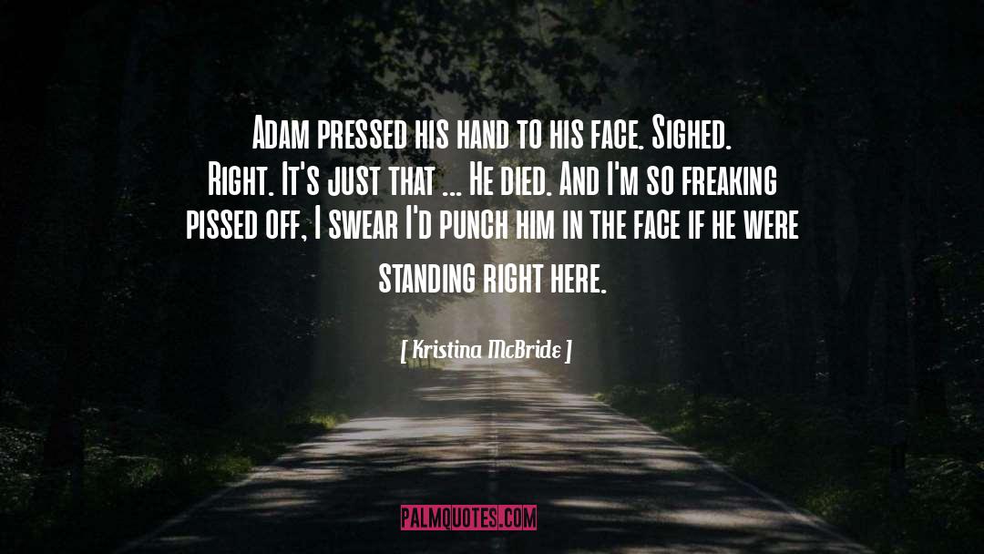 Kristina McBride Quotes: Adam pressed his hand to