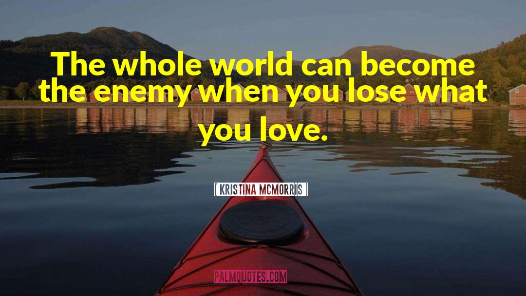 Kristina McMorris Quotes: The whole world can become