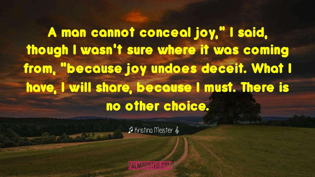 Kristina Meister Quotes: A man cannot conceal joy,