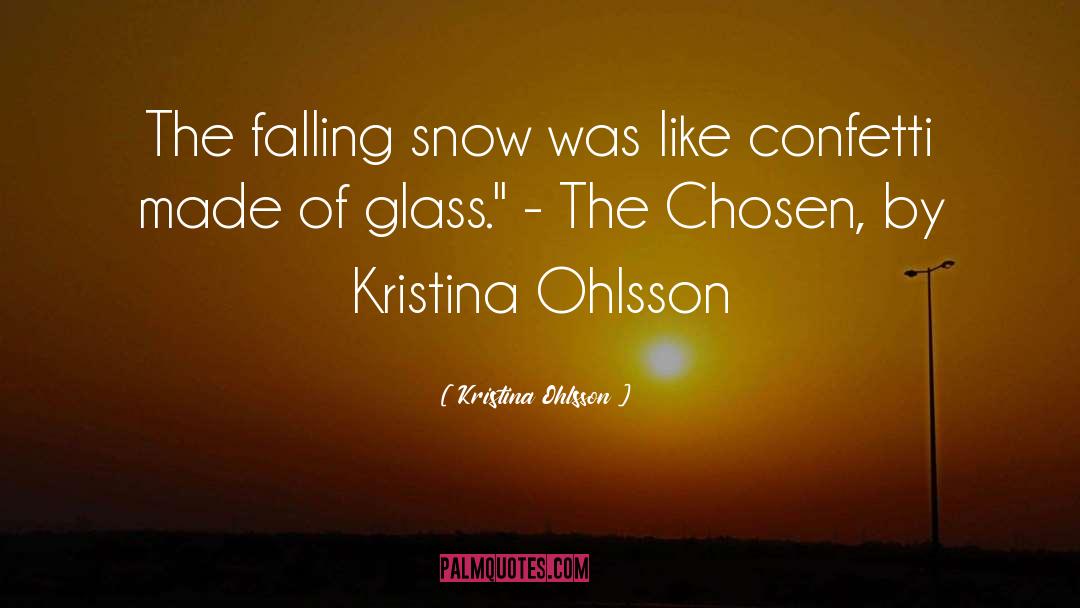 Kristina Ohlsson Quotes: The falling snow was like