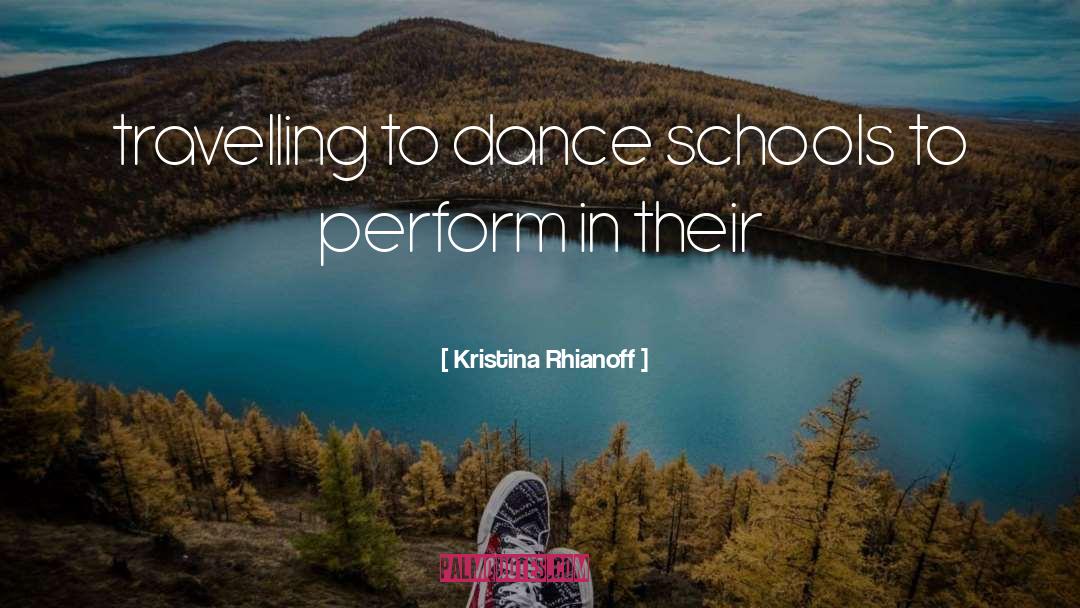 Kristina Rhianoff Quotes: travelling to dance schools to