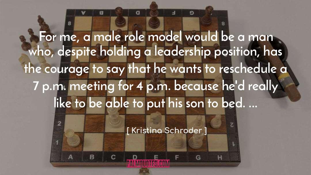 Kristina Schroder Quotes: For me, a male role