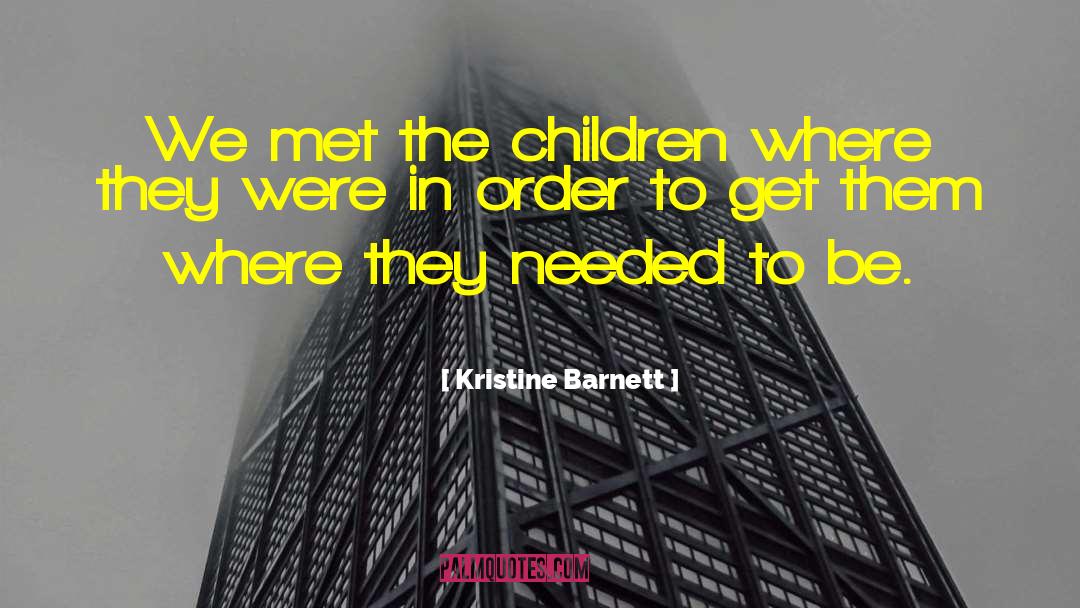 Kristine Barnett Quotes: We met the children where