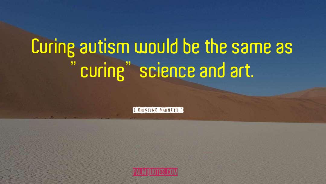 Kristine Barnett Quotes: Curing autism would be the