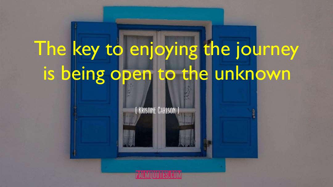 Kristine Carlson Quotes: The key to enjoying the