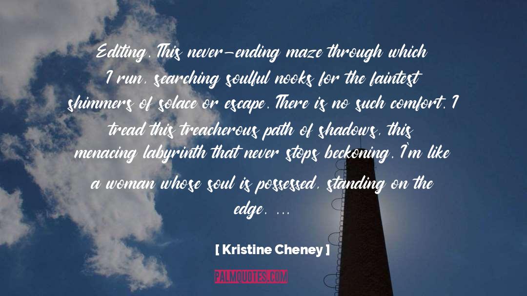 Kristine Cheney Quotes: Editing. This never-ending maze through