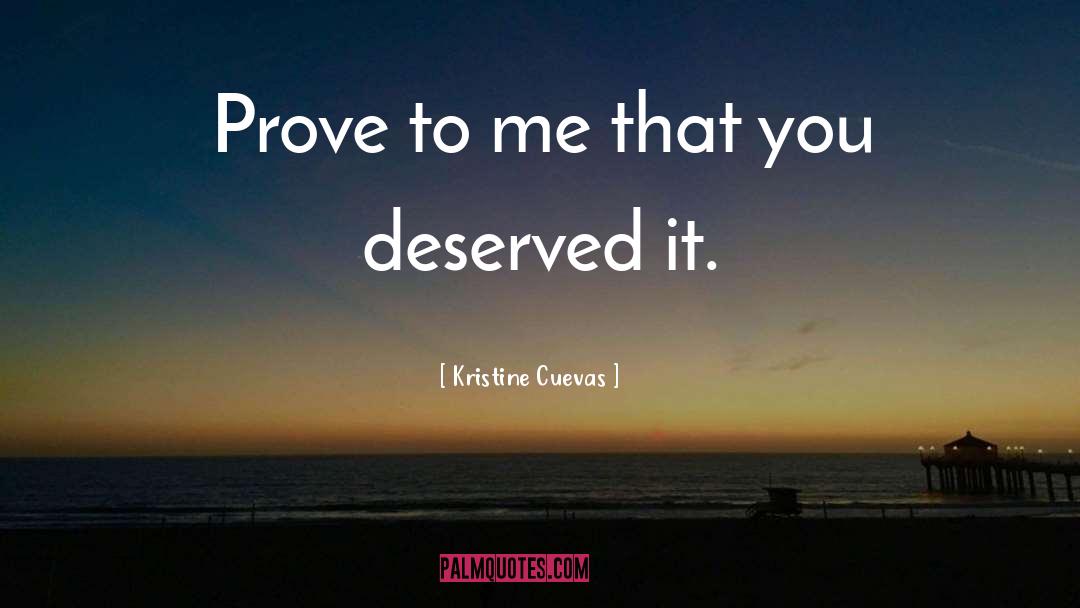 Kristine Cuevas Quotes: Prove to me that you