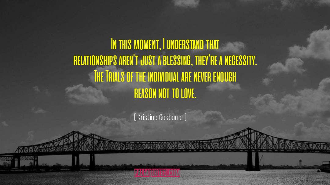 Kristine Gasbarre Quotes: In this moment, I understand