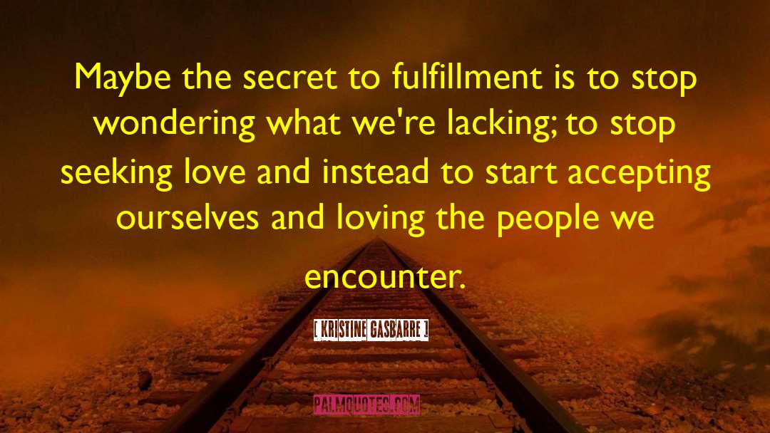 Kristine Gasbarre Quotes: Maybe the secret to fulfillment