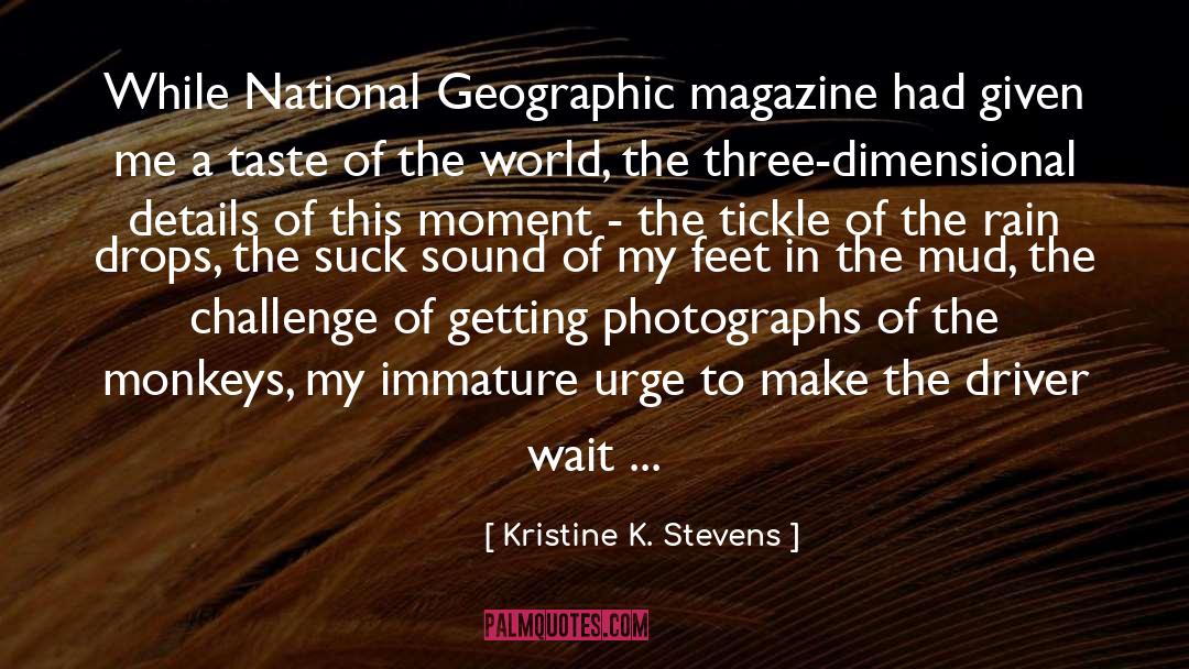 Kristine K. Stevens Quotes: While National Geographic magazine had