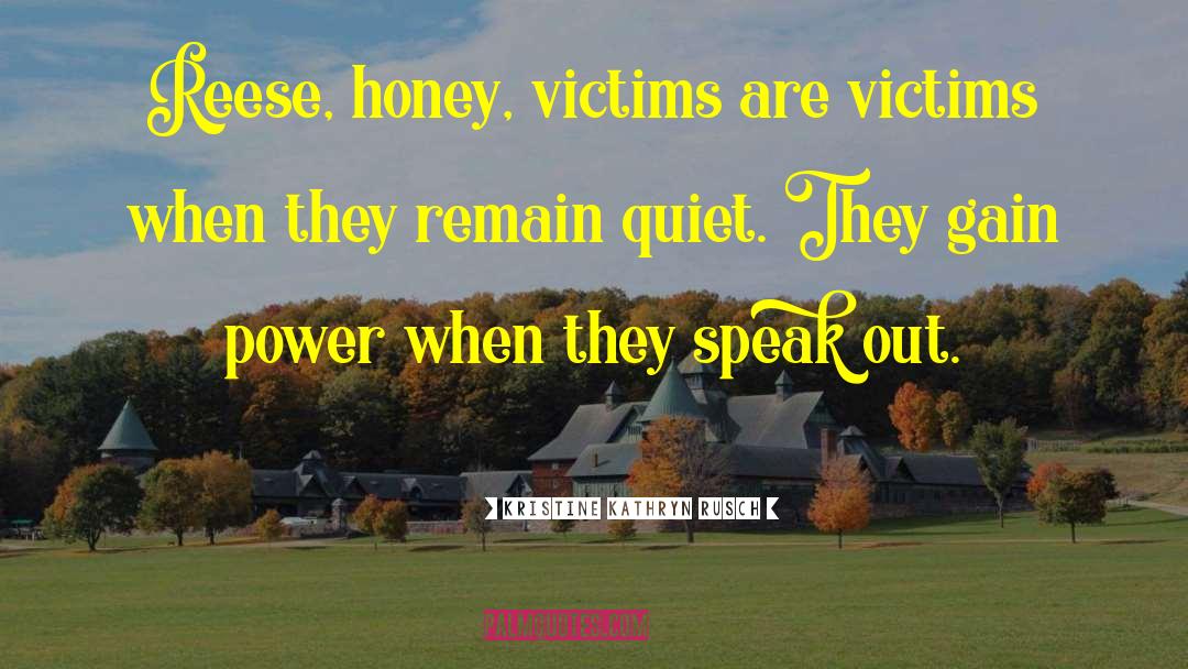 Kristine Kathryn Rusch Quotes: Reese, honey, victims are victims