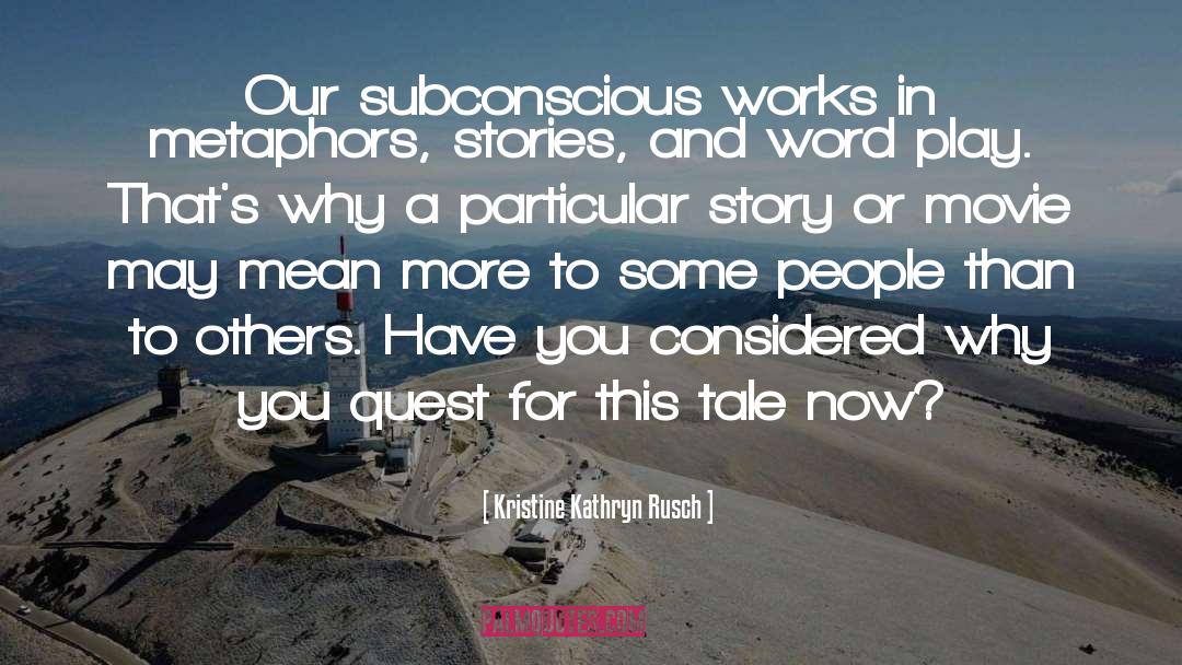 Kristine Kathryn Rusch Quotes: Our subconscious works in metaphors,