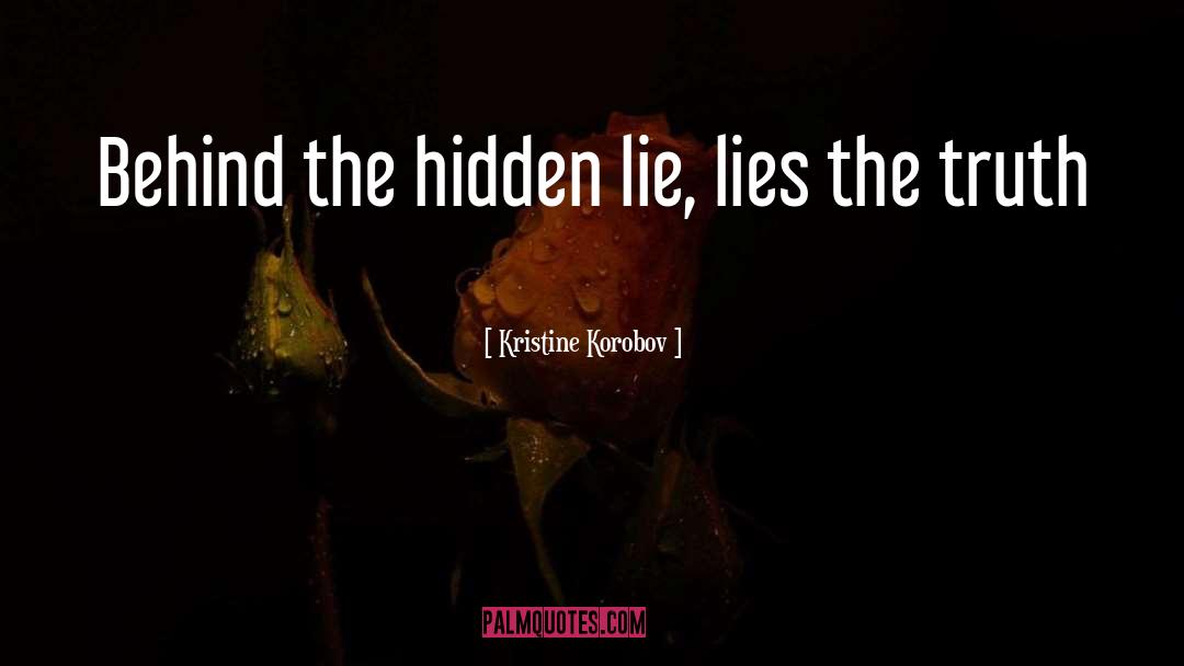 Kristine Korobov Quotes: Behind the hidden lie, lies