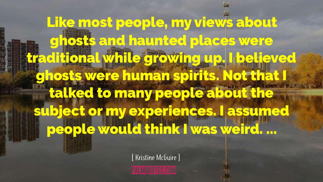 Kristine McGuire Quotes: Like most people, my views