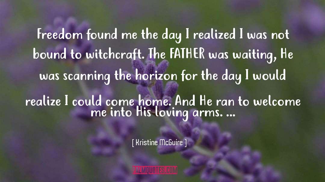Kristine McGuire Quotes: Freedom found me the day
