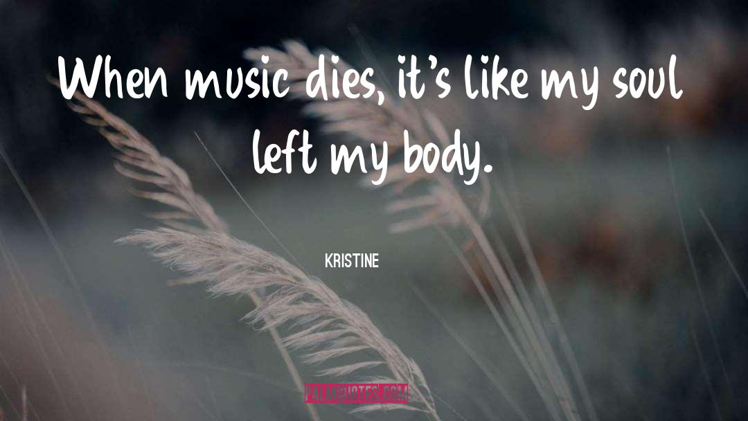 Kristine Quotes: When music dies, it's like
