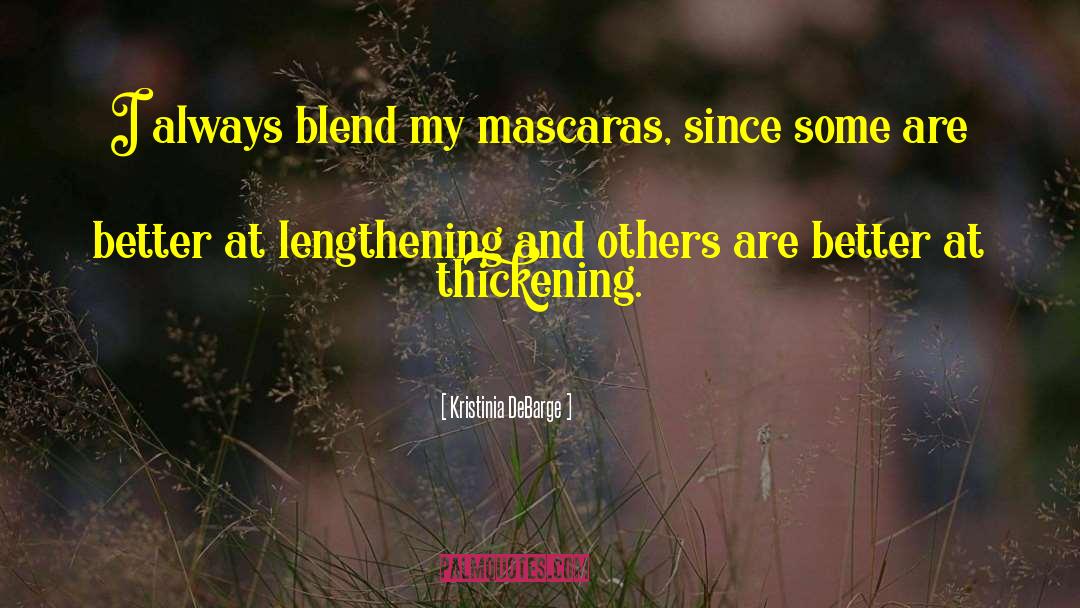 Kristinia DeBarge Quotes: I always blend my mascaras,