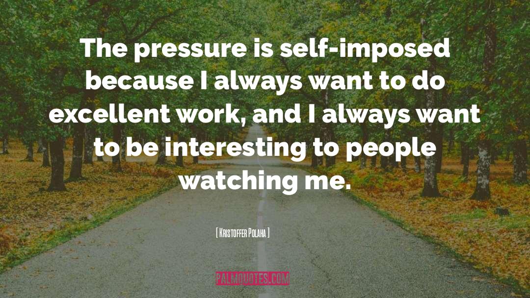 Kristoffer Polaha Quotes: The pressure is self-imposed because