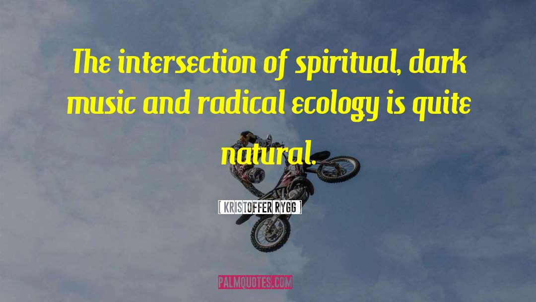 Kristoffer Rygg Quotes: The intersection of spiritual, dark