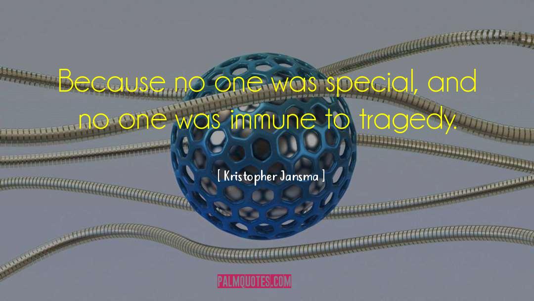 Kristopher Jansma Quotes: Because no one was special,