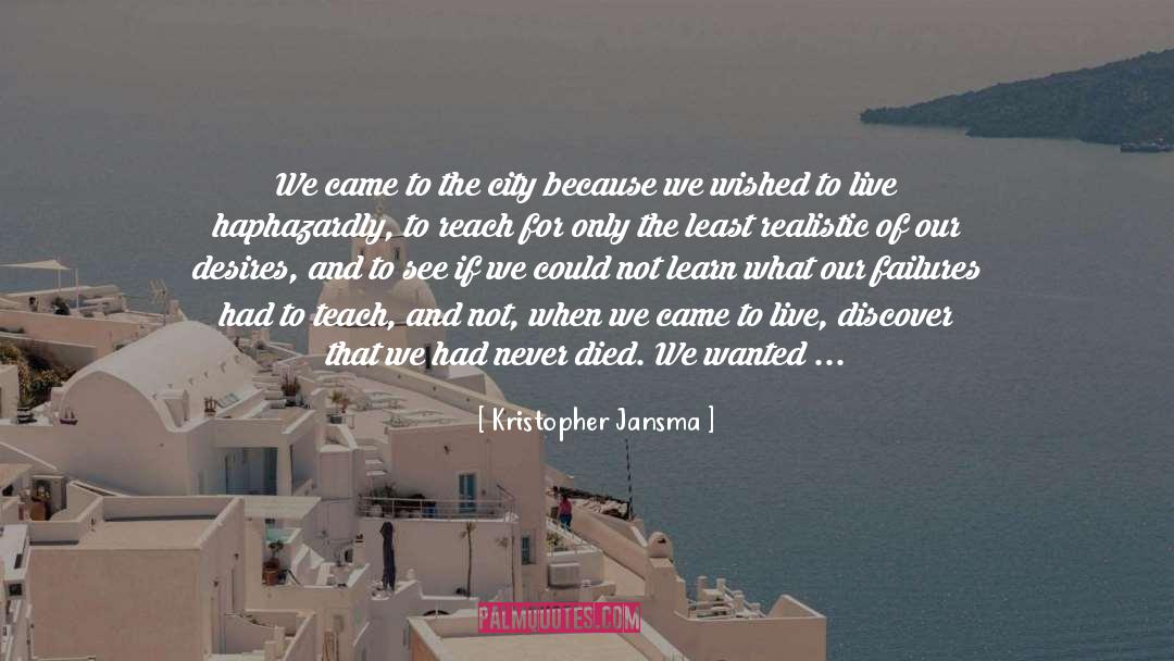 Kristopher Jansma Quotes: We came to the city