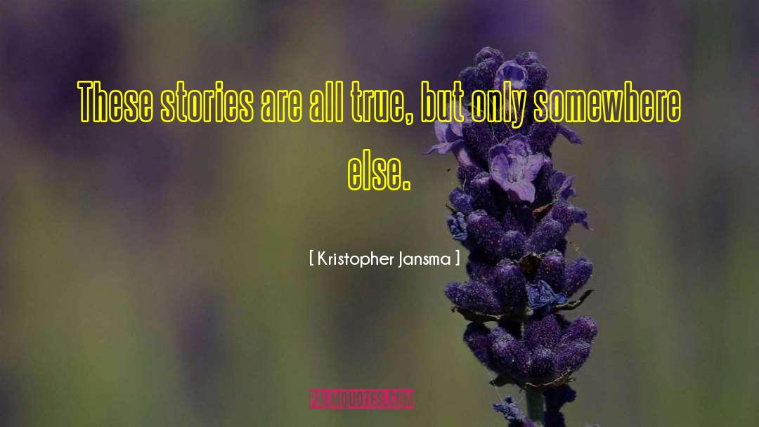 Kristopher Jansma Quotes: These stories are all true,