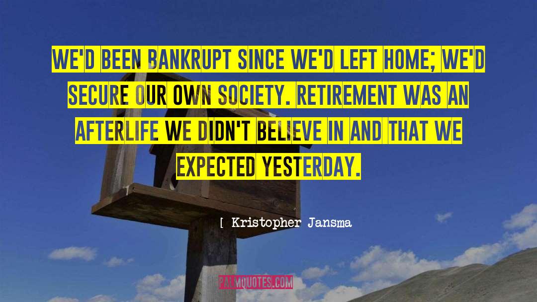 Kristopher Jansma Quotes: We'd been bankrupt since we'd