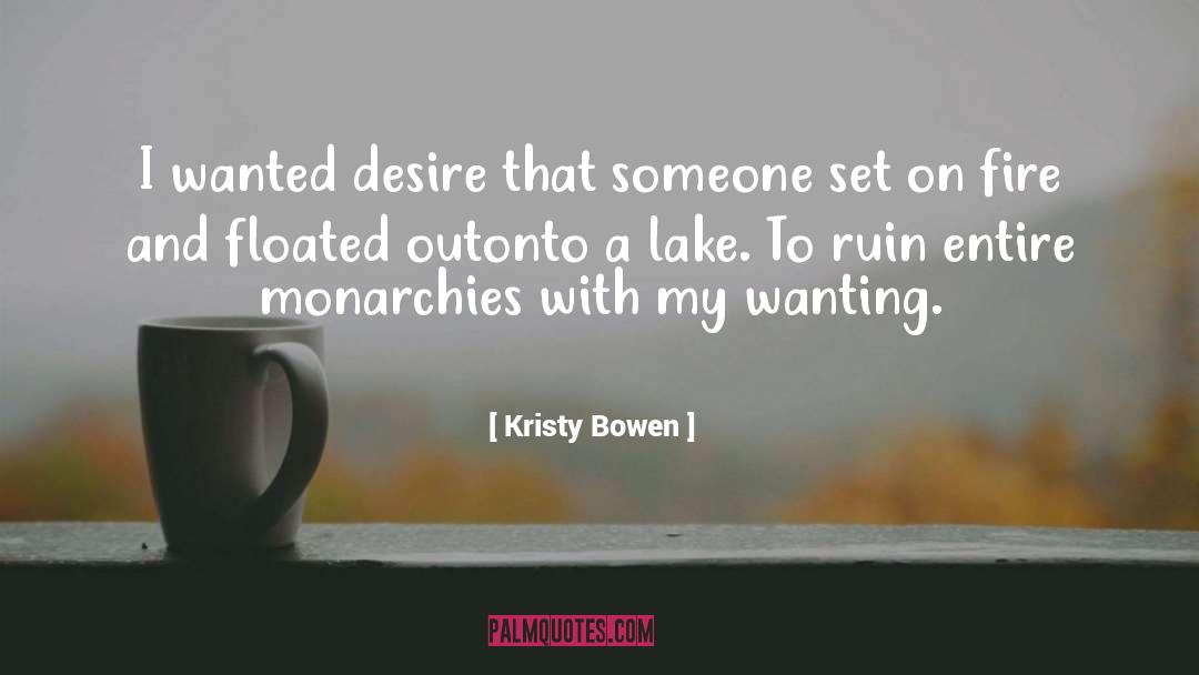 Kristy Bowen Quotes: I wanted desire that someone