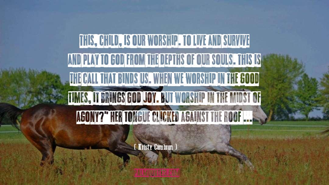 Kristy Cambron Quotes: This, child, is our worship.