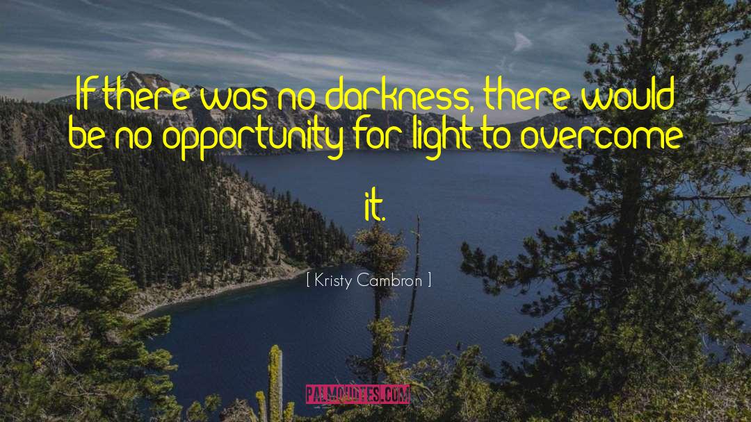 Kristy Cambron Quotes: If there was no darkness,