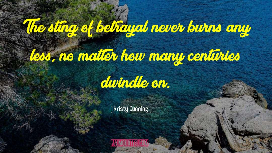 Kristy Cunning Quotes: The sting of betrayal never