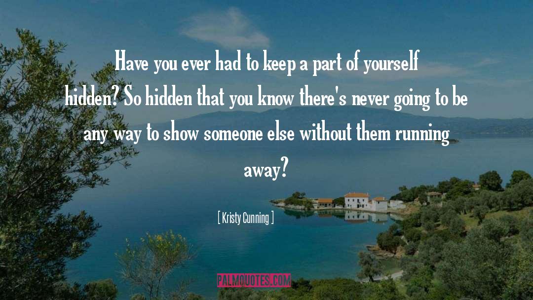 Kristy Cunning Quotes: Have you ever had to
