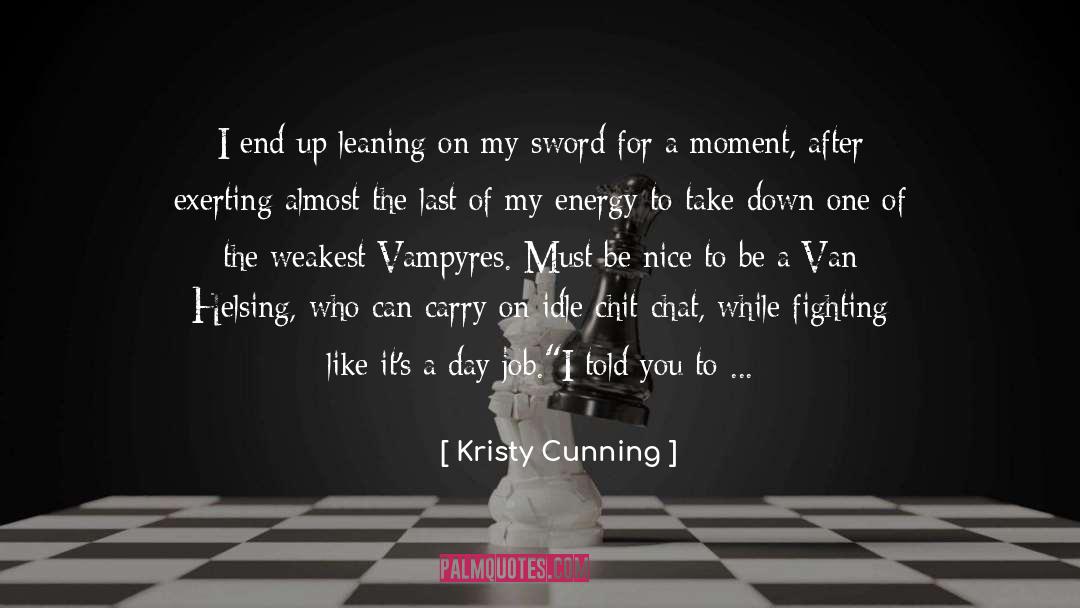 Kristy Cunning Quotes: I end up leaning on