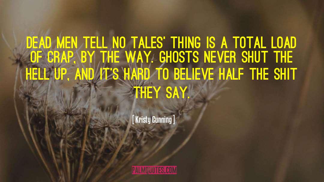 Kristy Cunning Quotes: dead men tell no tales'