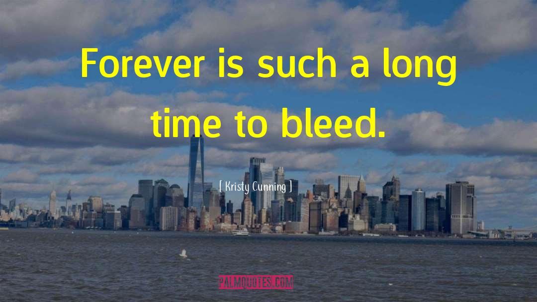 Kristy Cunning Quotes: Forever is such a long