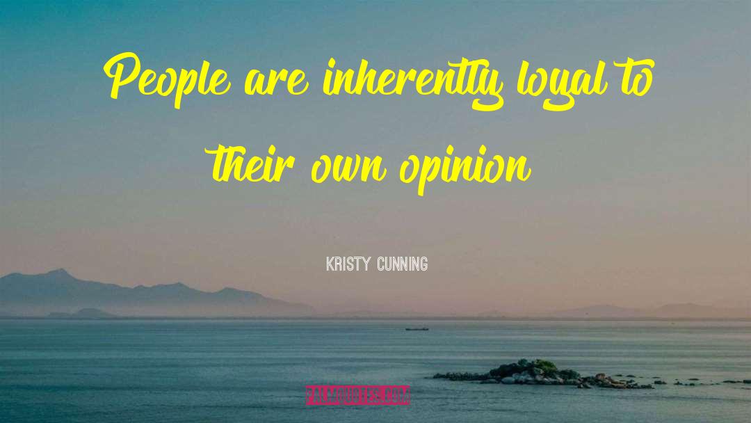 Kristy Cunning Quotes: People are inherently loyal to