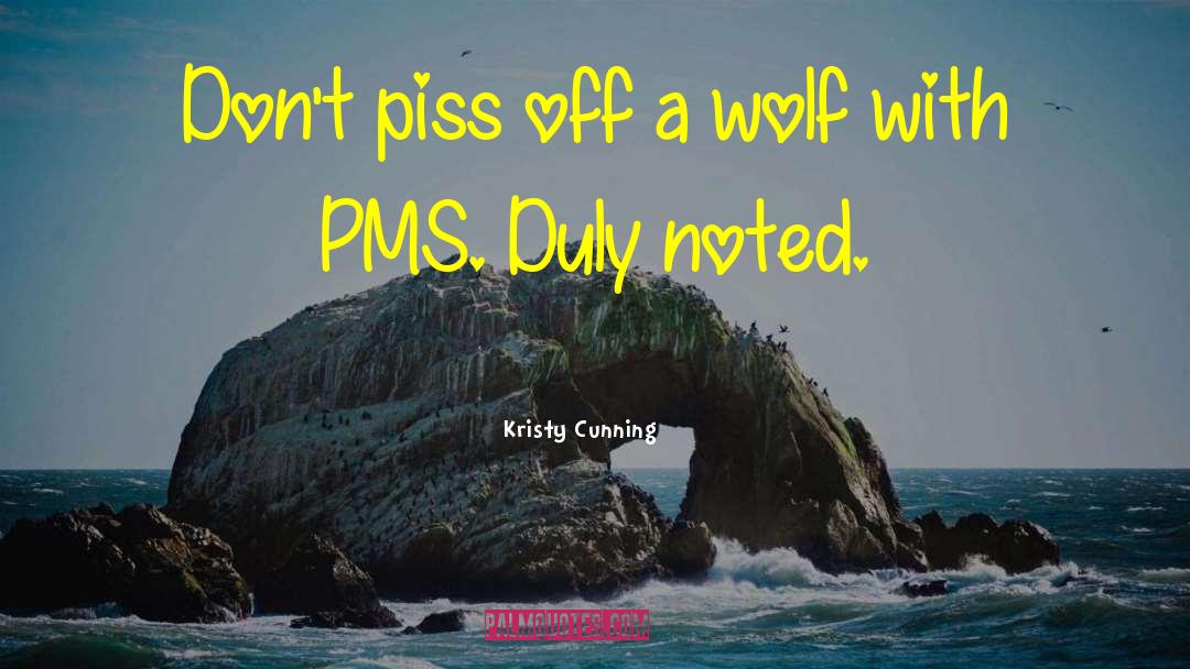 Kristy Cunning Quotes: Don't piss off a wolf