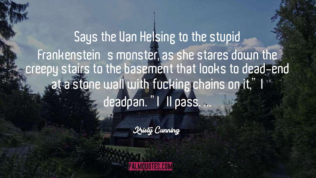 Kristy Cunning Quotes: Says the Van Helsing to