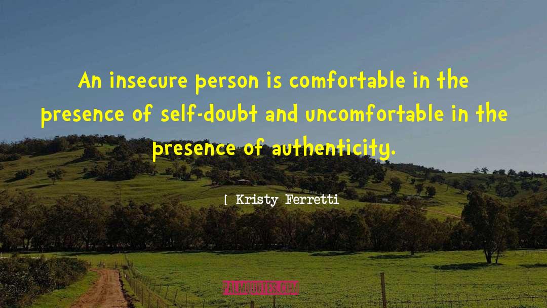 Kristy Ferretti Quotes: An insecure person is comfortable