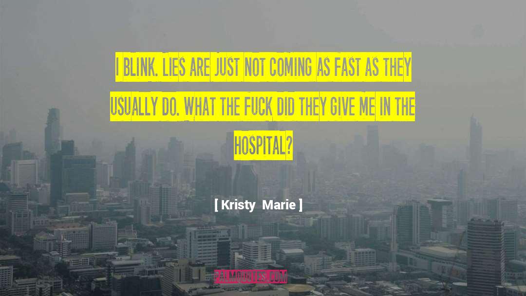 Kristy  Marie Quotes: I blink. Lies are just