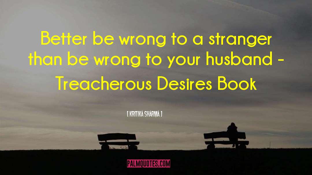 Kritika Sharma Quotes: Better be wrong to a